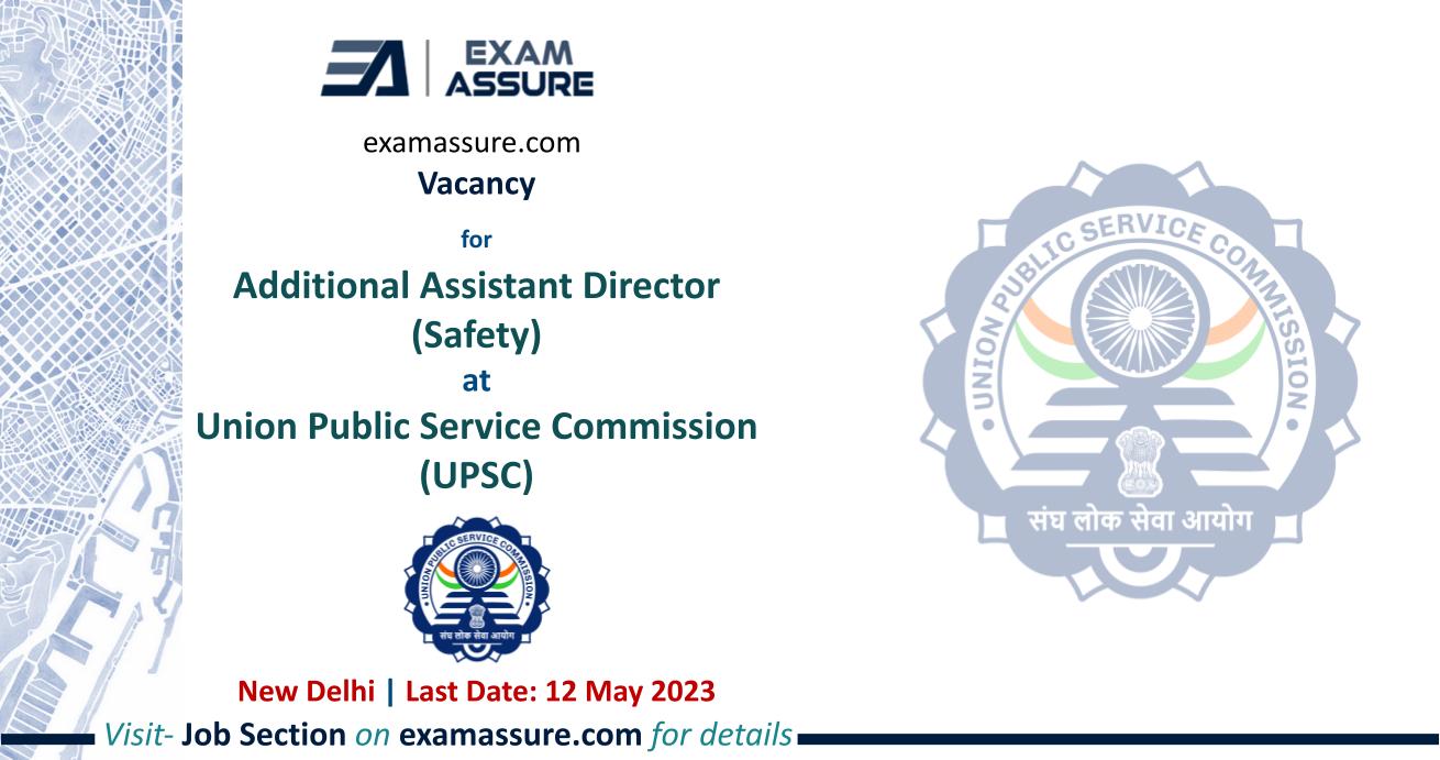 Vacancy for Additional Assistant Director (Safety) at Union Public Service Commission (UPSC) | New Delhi | Architecture, etc. | (Last Date: 12 May 2023)