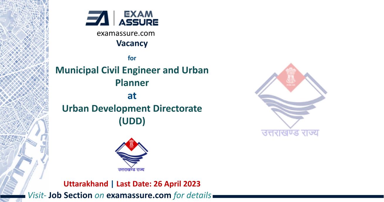 Vacancy for Municipal Civil Engineer and Urban Planner at Urban Development Directorate (UDD) | Uttarakhand | (Last Date: 26 April 2023)
