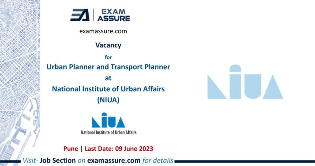 Vacancy for Urban Planner and Transport Planner at National Institute of Urban Affairs (NIUA) | Pune | (Last Date: 09 June 2023)