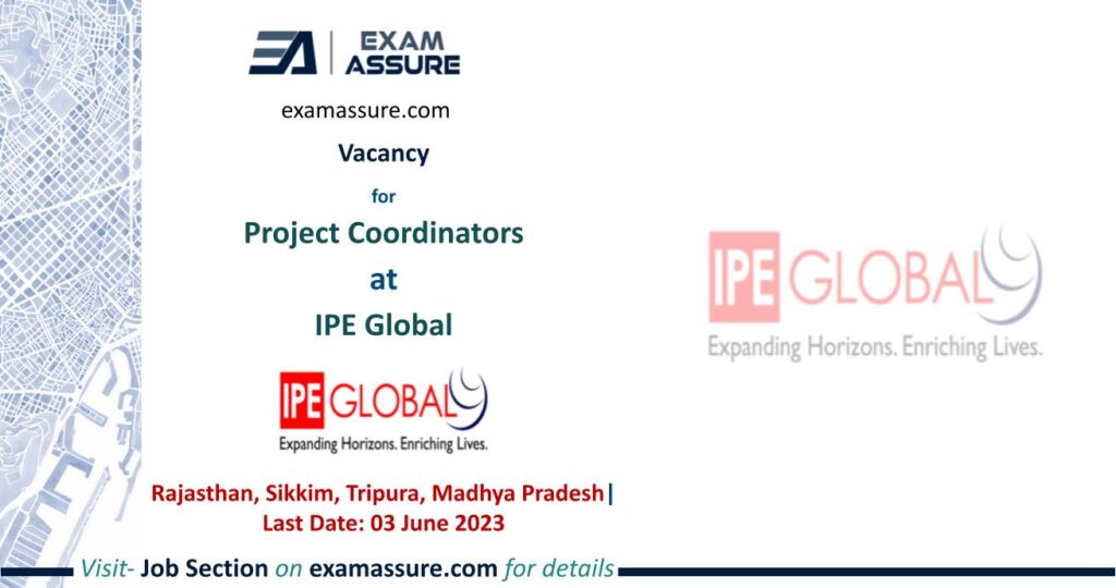 Vacancy for Project Coordinators at IPE Global | Rajasthan, Sikkim, Tripura, Madhya Pradesh | (Last Date: 03 June 2023)