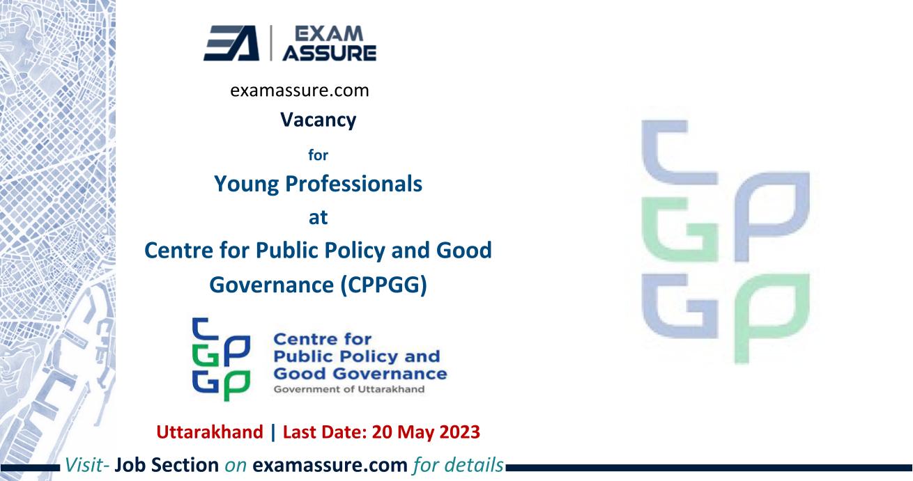 Vacancy for Young Professional at Centre for Public Policy and Good Governance (CPPGG) | Uttarakhand | (Last Date: 20 May 2023)