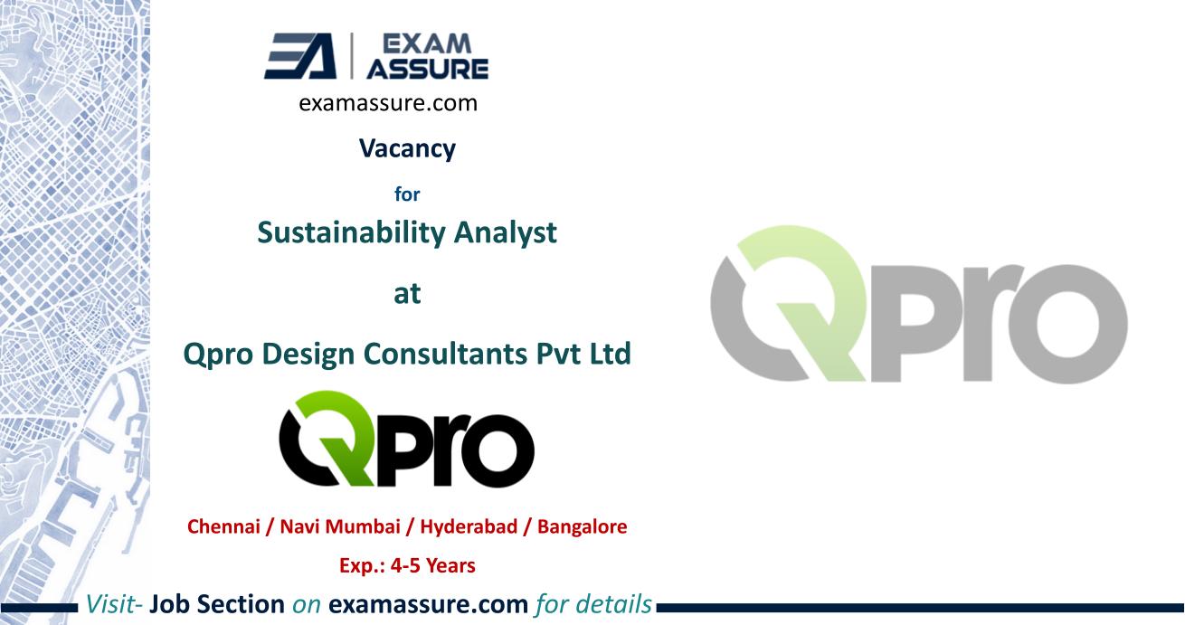 Vacancy for Sustainability Analyst at Qpro Design Consultants Pvt Ltd | Chennai / Navi Mumbai / Hyderabad / Bangalore | (Exp.: 4-5 Years)
