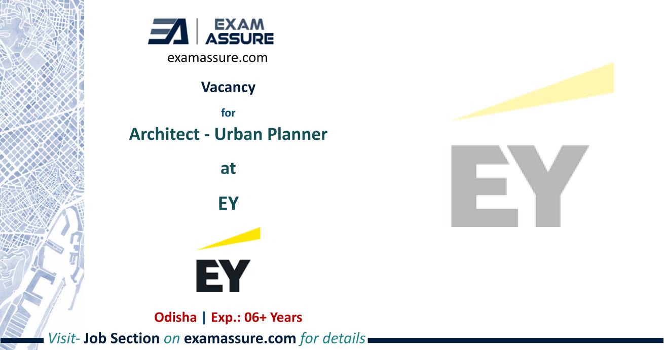 Vacancy for Architect - Urban Planner at EY | Odisha | Architecture, etc. | (Exp.: 06+ Years)