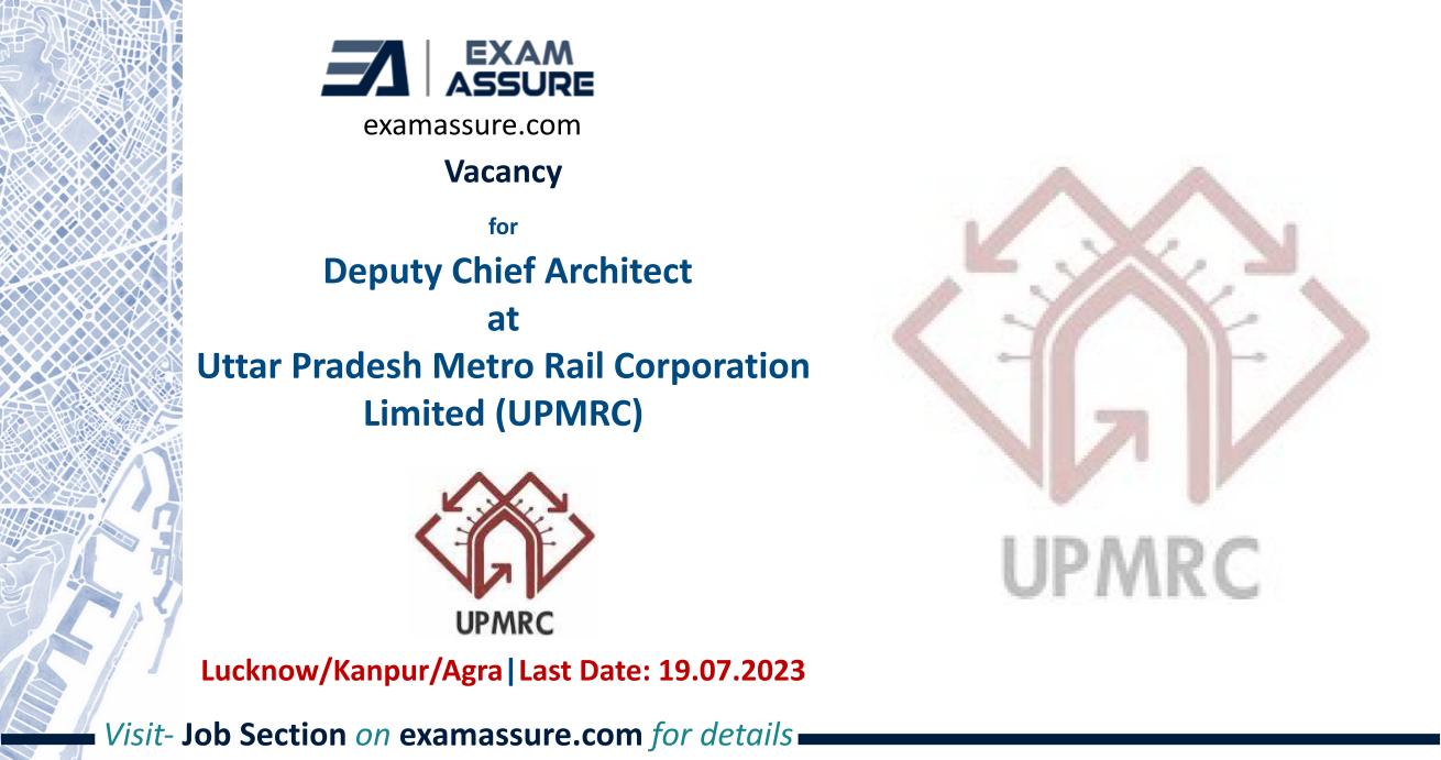 Vacancy for Deputy Chief Architect at Uttar Pradesh Metro Rail Corporation Limited (UPMRC) | Lucknow/Kanpur/Agra | (Last Date: 19 July 2023)