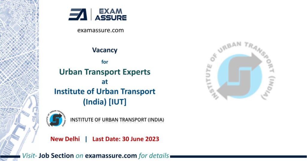 Vacancy for Urban Transport Experts at Institute of Urban Transport (India) [IUT] | Delhi | (Last Date: 30 June 2023)
