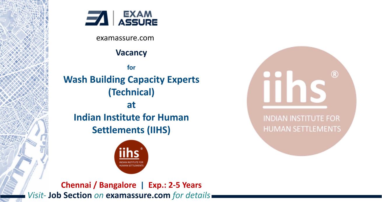 Vacancy for Wash Building Capacity Experts (Technical) at Indian Institute for Human Settlements (IIHS) | Chennai / Bangalore (Exp.: 2-5 Years)