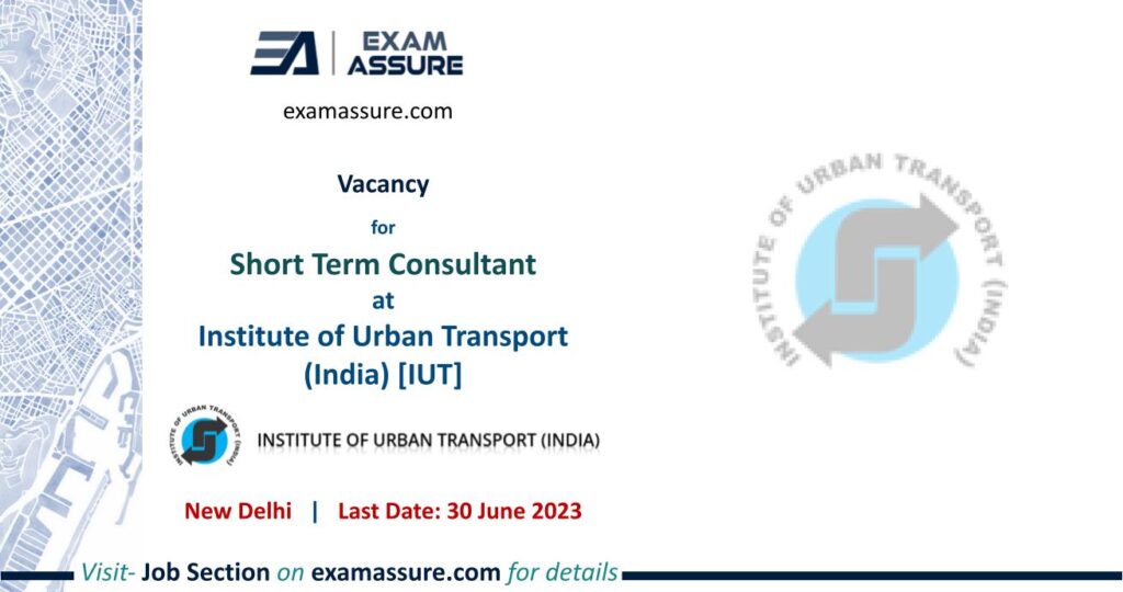Vacancy for Short Term Consultant at Institute of Urban Transport (India) [IUT] | Delhi | (Last Date: 30 June 2023)