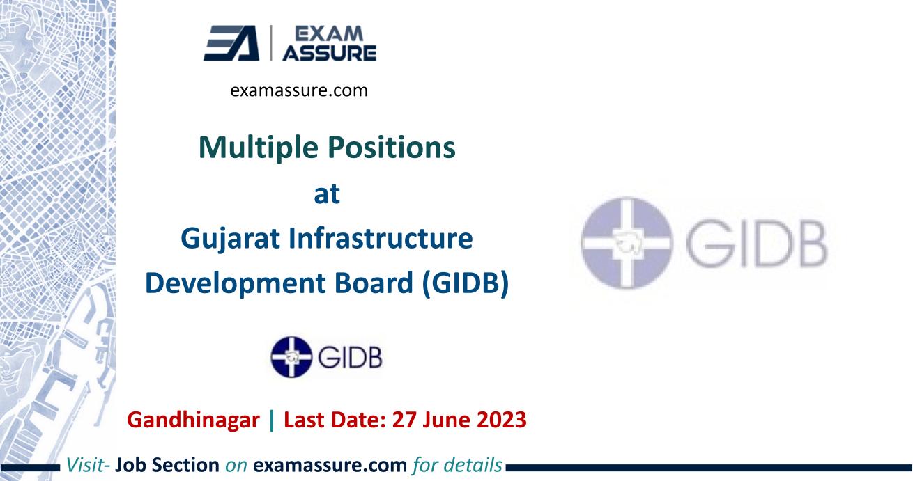 Multiple Positions at Gujarat Infrastructure Development Board (GIDB) | Gandhinagar (Last Date: 27 June 2023)