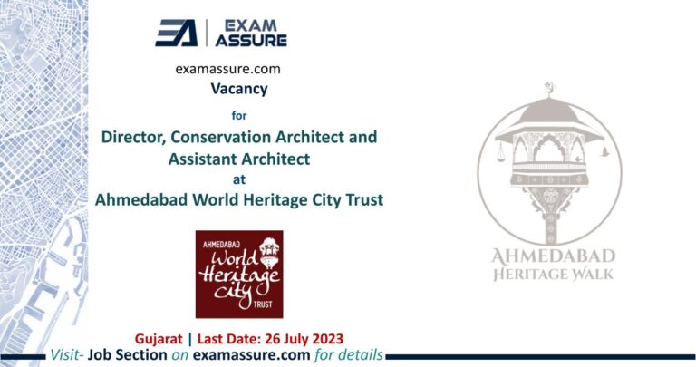 Vacancy for Director, Conservation Architect and Assistant Architect at Ahmedabad World Heritage City Trust | Gujarat | (Last Date: 26 July 2023)
