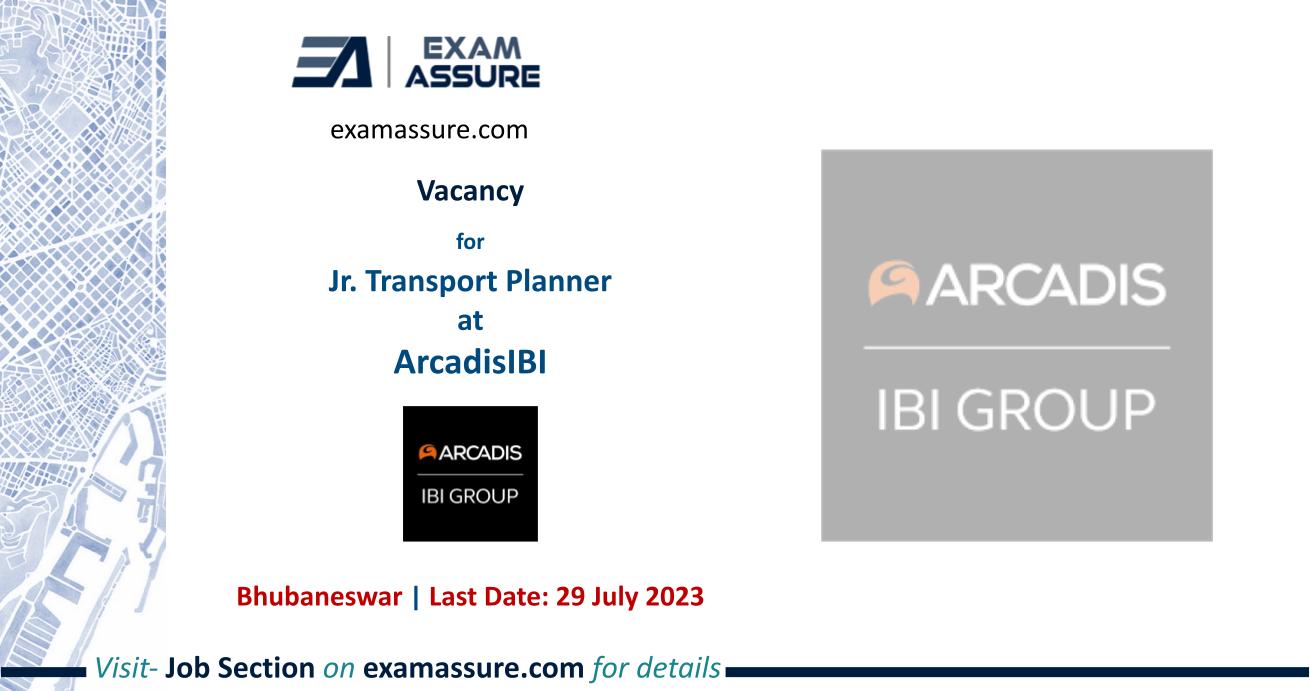 Vacancy for Jr. Transport Planner at ArcadisIBI | Bhubaneswar | (Last Date: 29 July 2023)