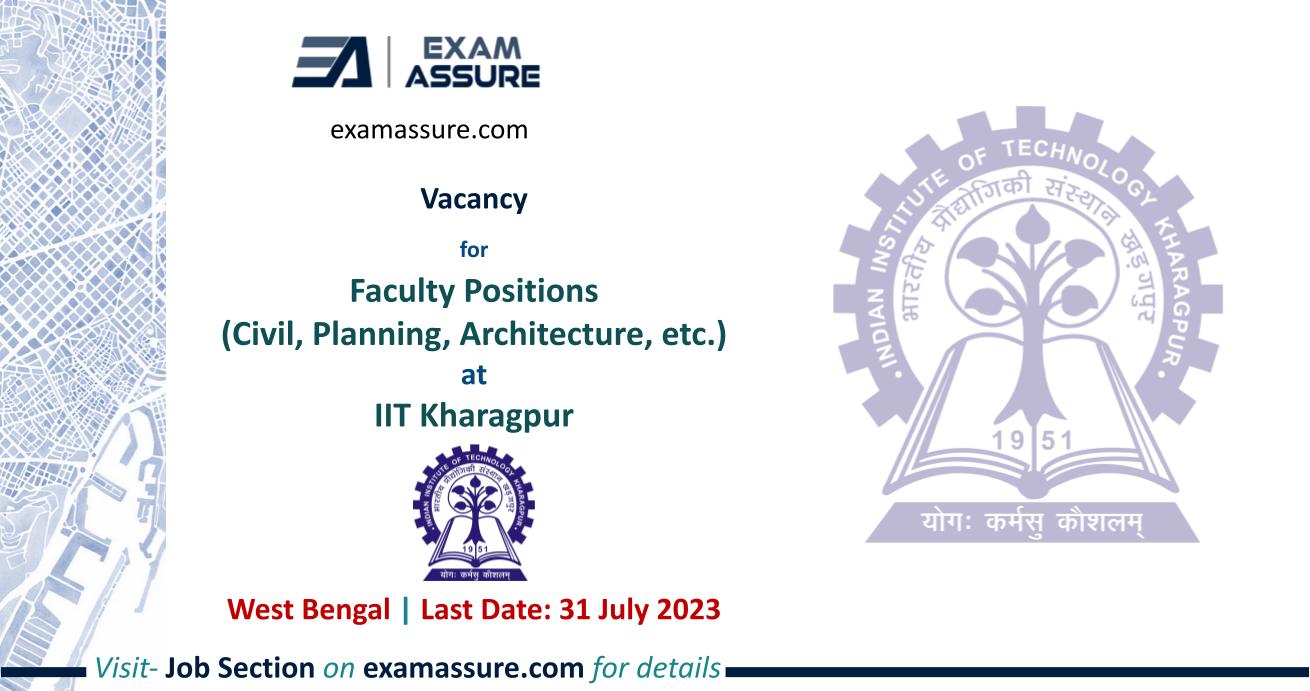 Vacancy for Faculty Positions at IIT Kharagpur | West Bengal | Civil, Planning, Architecture, etc. (Last Date: 31 July 2023)