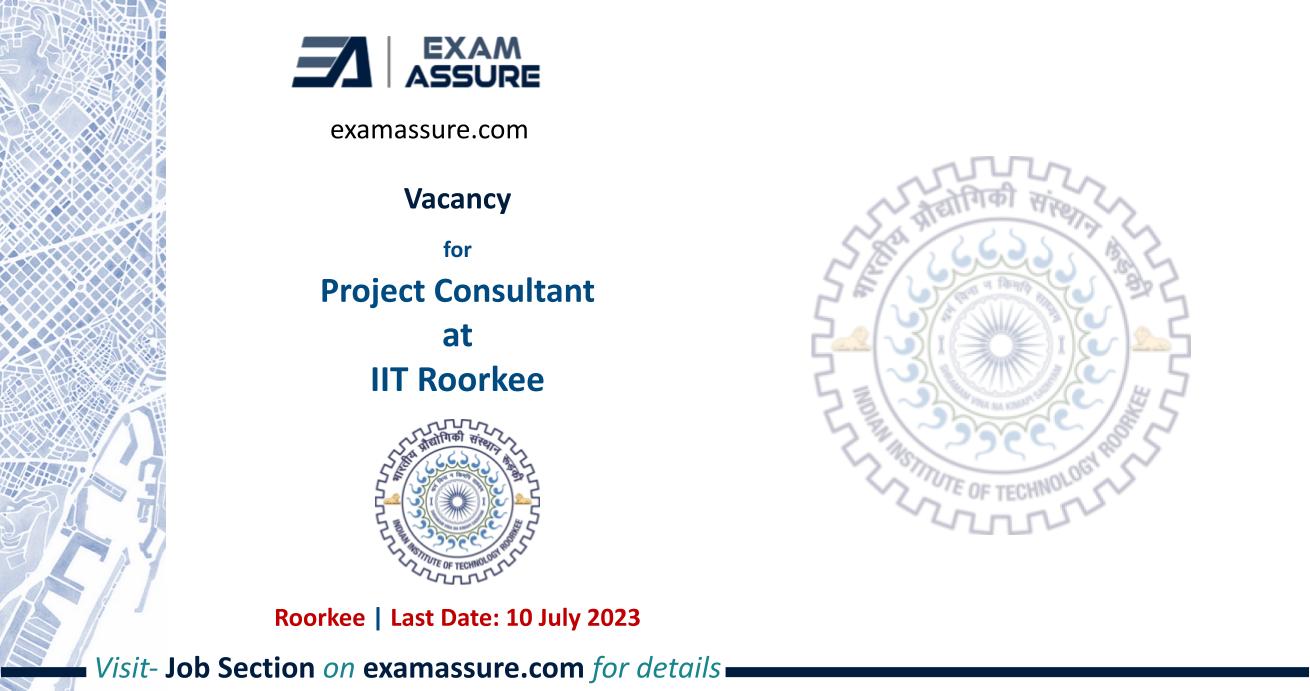Vacancy for Project Consultant at IIT Roorkee | Uttarakhand | Architecture, Civil Engineering (Last Date: 10 July 2023)