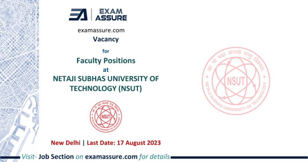 Vacancy for Faculty Positions at NETAJI SUBHAS UNIVERSITY OF TECHNOLOGY (NSUT) | New Delhi | (Last Date: 17 August 2023)