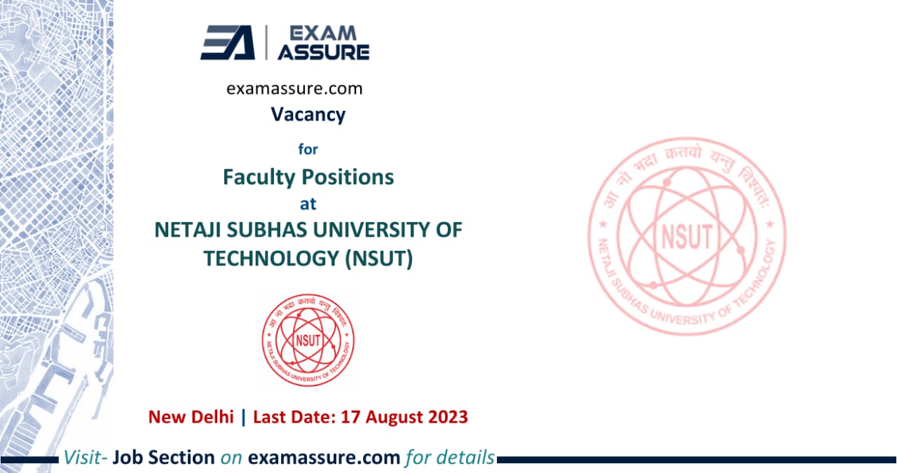 Vacancy for Faculty Positions at NETAJI SUBHAS UNIVERSITY OF TECHNOLOGY (NSUT) | New Delhi | (Last Date: 17 August 2023)