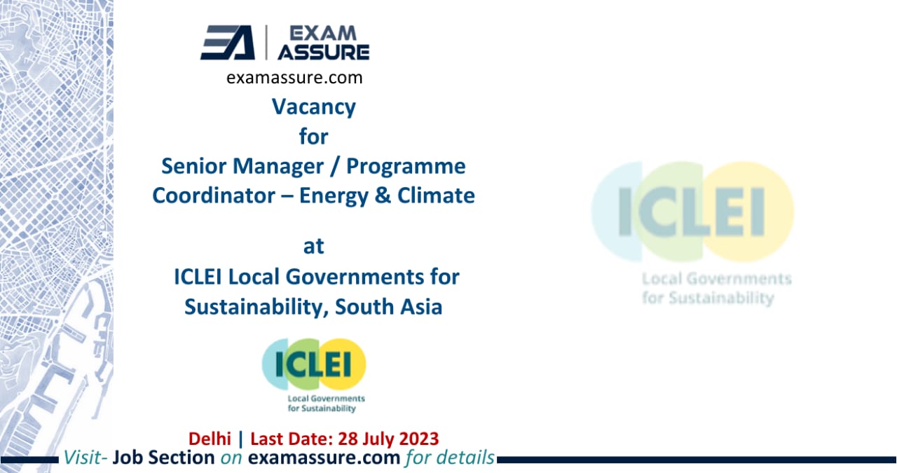Vacancyfor Senior Manager / Programme Coordinator – Energy & Climate at ICLEI Local Governments for Sustainability, South Asia | New Delhi | (Last Date: 28 July 2023)