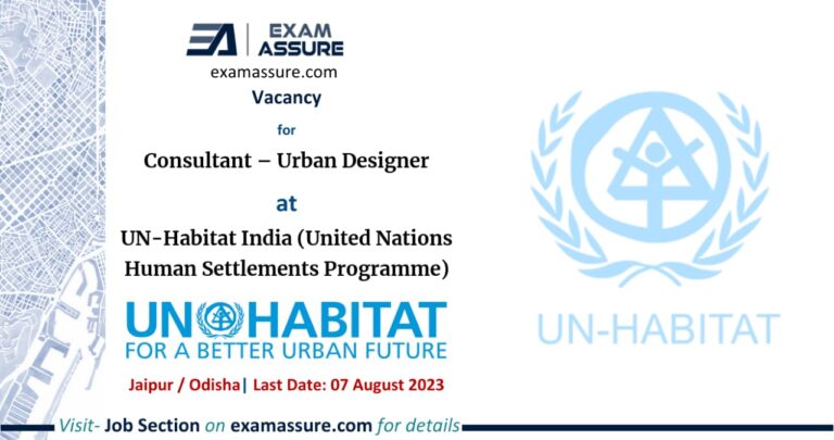 Vacancyfor Consultant – Urban Designer at UN-Habitat India (United Nations Human Settlements Programme) | Jaipur / Odisha | (Last Date: 07 August 2023)