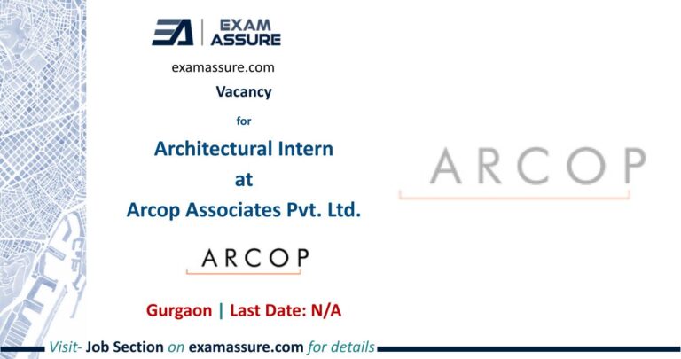 Vacancy for Architectural Intern at Arcop Associates Pvt. Ltd. | Gurgaon (Preferred academic year- 4th year or 5th year)