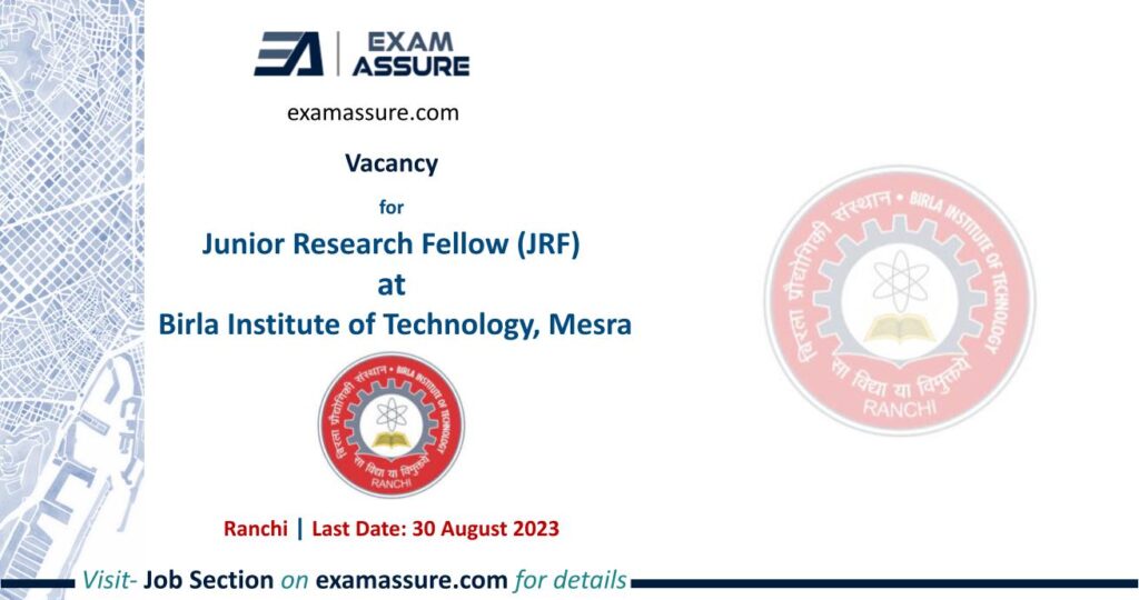 Vacancy for Junior Research Fellow (JRF) at Birla Institute of Technology, Mesra | Ranchi | (Last Date: 30 August 2023)