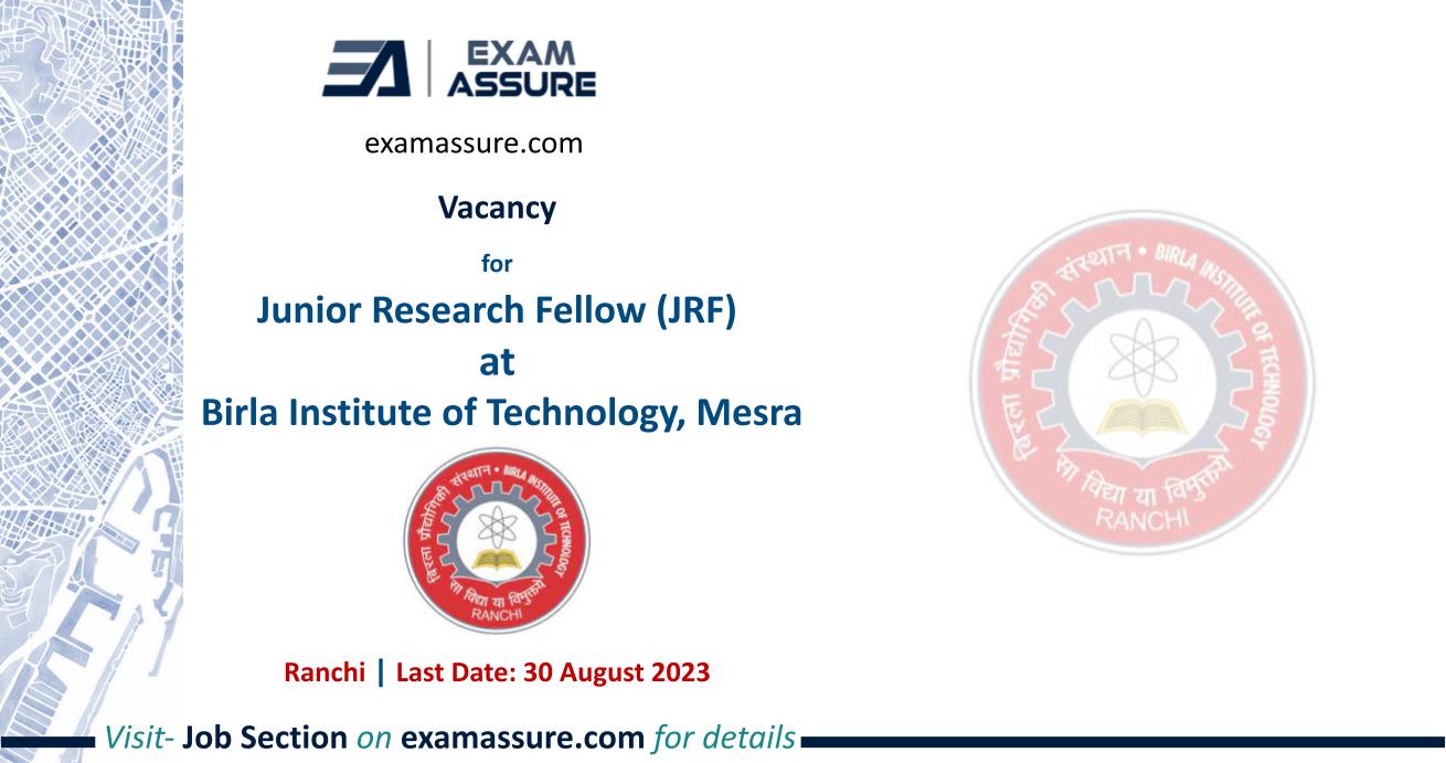 Vacancy for Junior Research Fellow (JRF) at Birla Institute of Technology, Mesra | Ranchi | (Last Date: 30 August 2023)