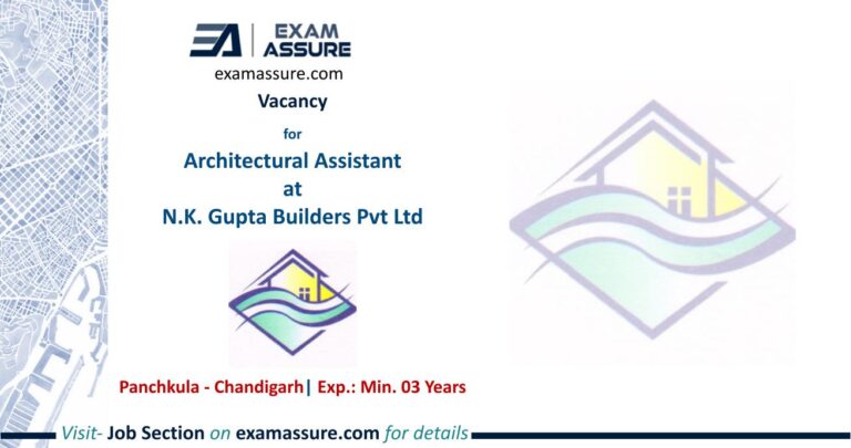 Vacancy for Architectural Assistant at N.K. Gupta Builders Pvt Ltd | Panchkula - Chandigarh (Exp.: Min. 03 Years)