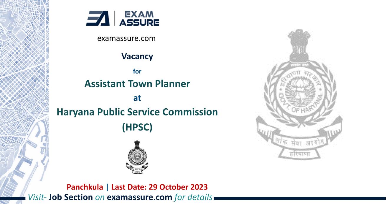 Vacancy for Assistant Town Planner at Haryana Public Service Commission (HPSC) | Panchkula | Urban Planning, Regional Planning, etc. (Last Date: 29 October 2023)