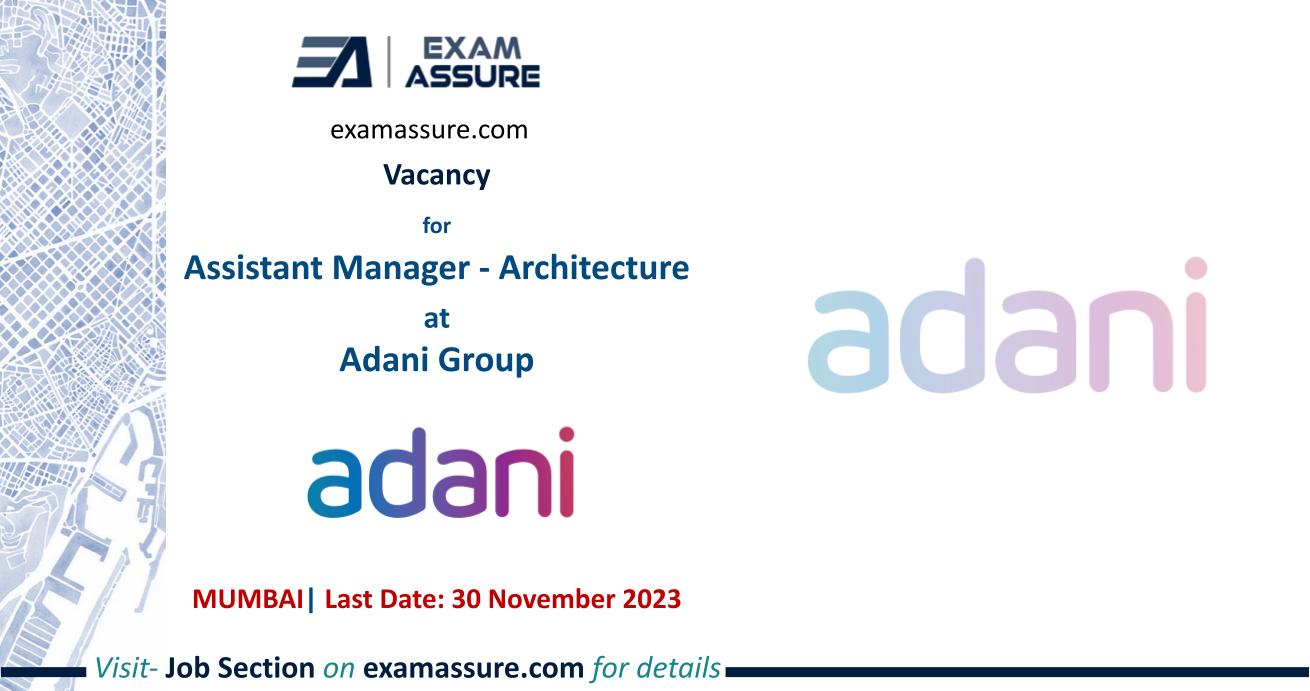 Vacancy for Assistant Manager - Architecture at Adani Group | Mumbai (Last Date: 30 November 2023)