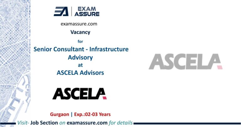 Vacancy for Senior Consultant - Infrastructure Advisory at ASCELA Advisors | Gurgaon | (Exp.: 02-03 Years)