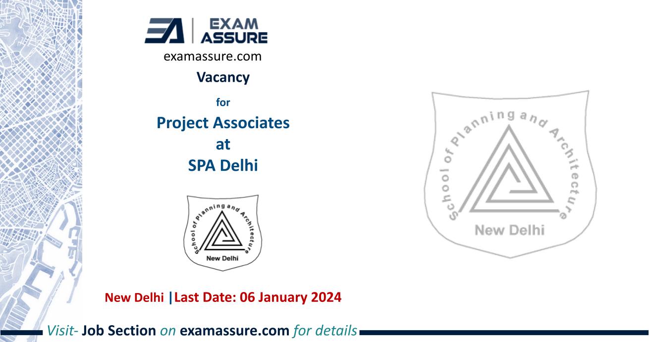 Vacancy for Project Associates at SPA Delhi | New Delhi (Last Date: 06 January 2024)