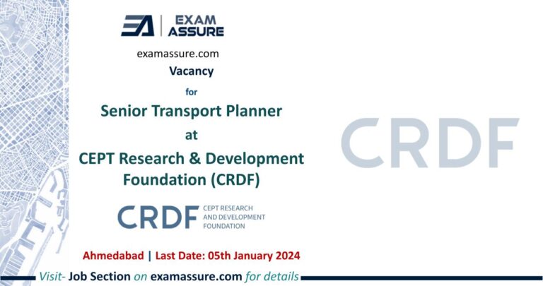 Vacancy for Senior Transport Planner at CEPT Research & Development Foundation (CRDF) | Ahmedabad (Last Date: 05th January 2024)