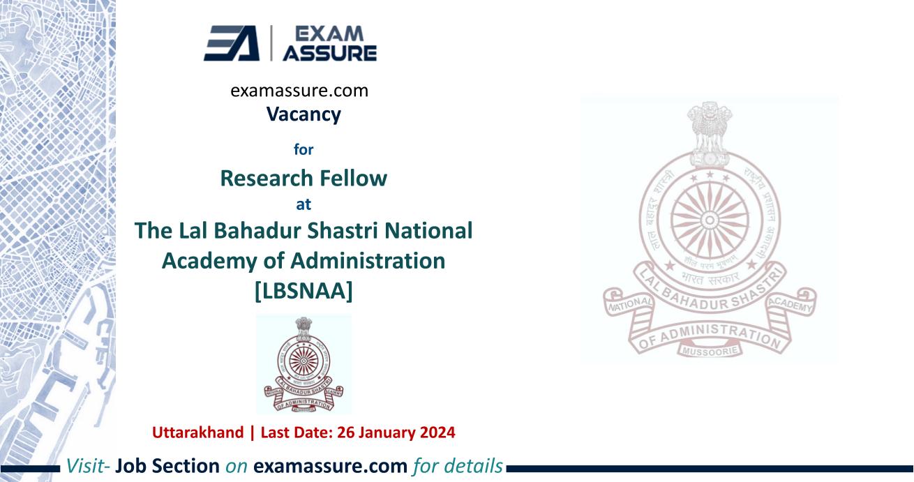 Vacancy for Research Fellow at The Lal Bahadur Shastri National Academy of Administration [LBSNAA] | Uttarakhand (Last Date: 26 January 2024)