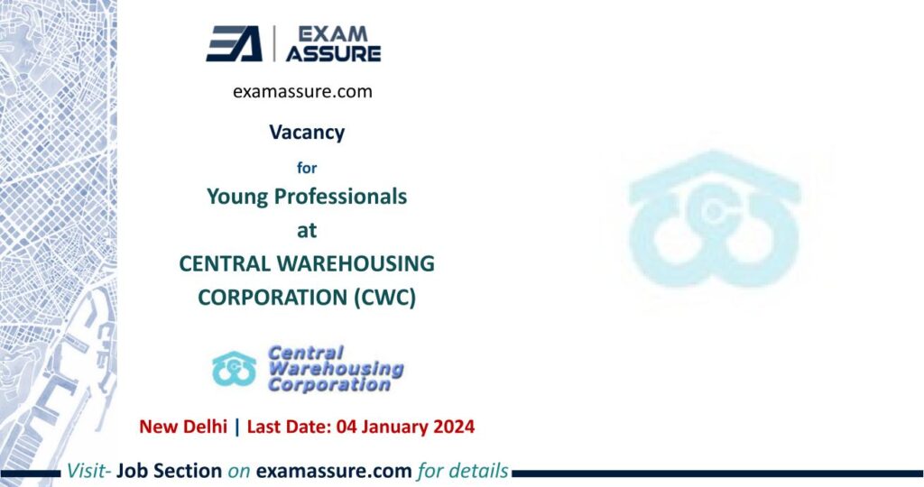 Vacancy for Young Professionals at CENTRAL WAREHOUSING CORPORATION (CWC) | New Delhi (Last Date: 04 January 2024)