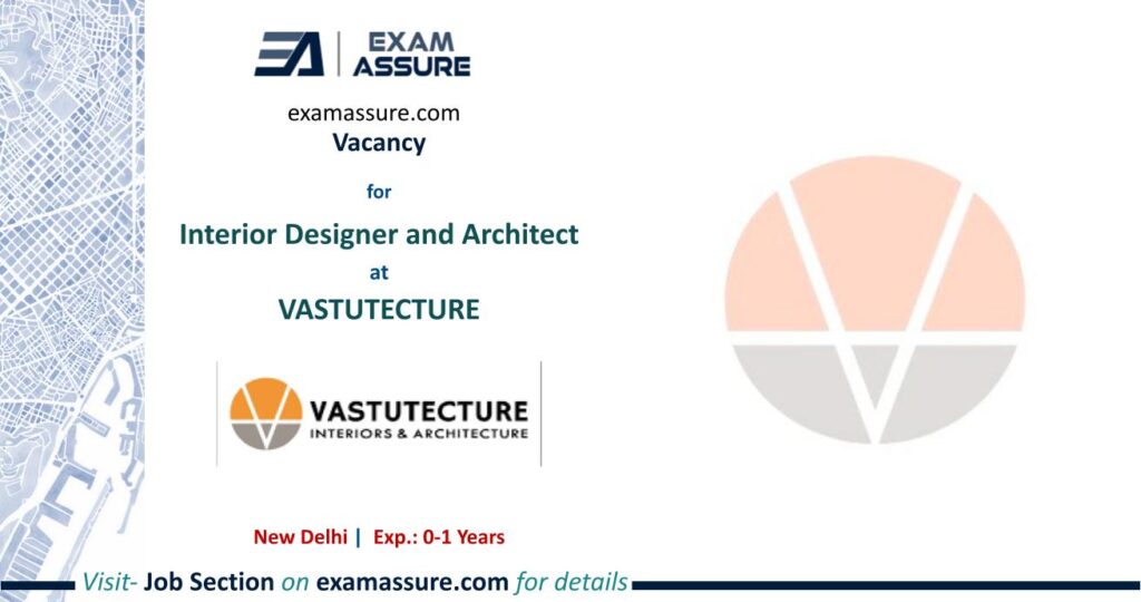 Vacancy for Interior Designer and Architect at VASTUTECTURE | New Delhi  (Exp.: 0-1 Year)