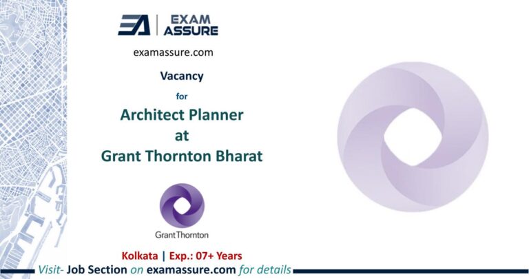 Vacancy for Architect Planner at Grant Thornton Bharat | Kolkata (Exp.: 07+ Years)