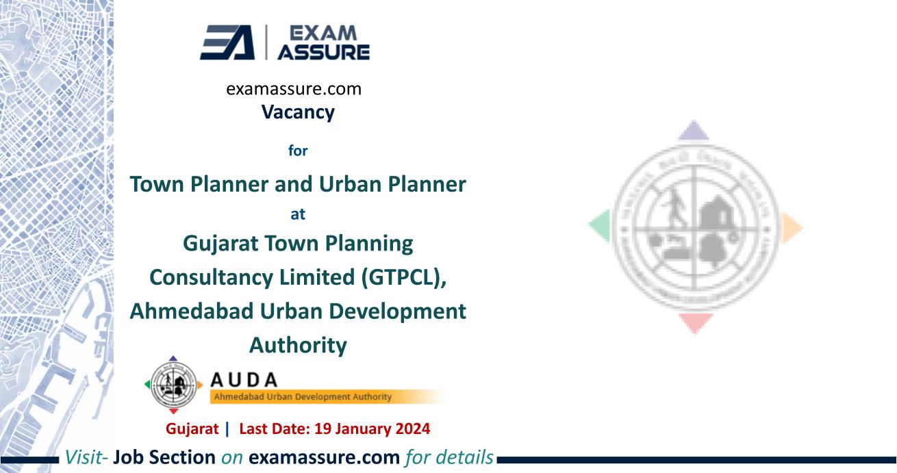 Vacancy for Town Planner and Urban Planner at Gujarat Town Planning Consultancy Limited (GTPCL), Ahmedabad Urban Development Authority | Gujarat (Last Date: 19 January 2024)