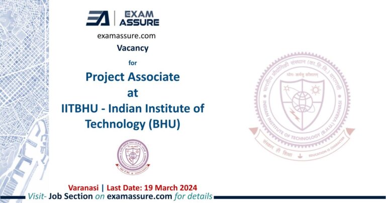 Vacancy for Project Associate at IITBHU - Indian Institute of Technology (BHU) | Varanasi (Last Date: 19 March 2024)