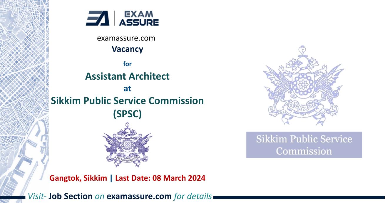 Vacancy for Assistant Architect at Sikkim Public Service Commission (SPSC) | Gangtok, Sikkim (Last Date: 08 March 2024)
