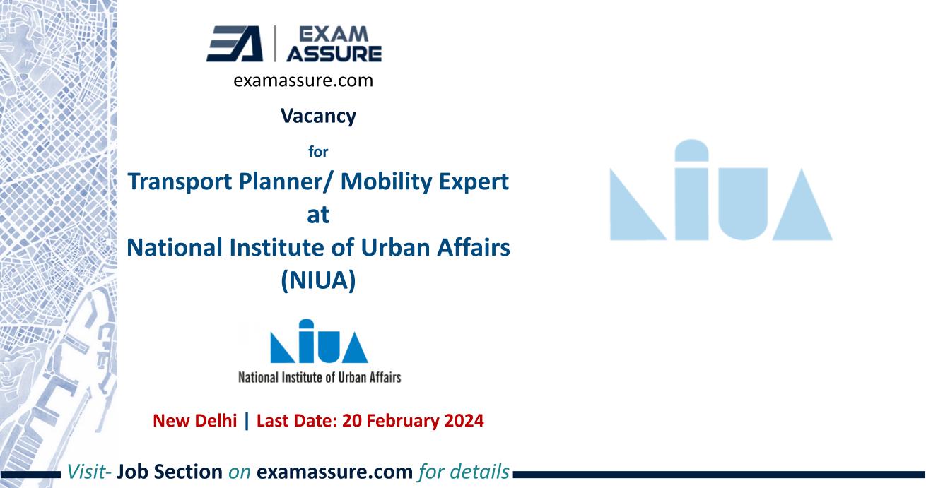 Vacancy for Transport Planner/ Mobility Expert at National Institute of Urban Affairs (NIUA) | New Delhi (Last Date: 20 February 2024)
