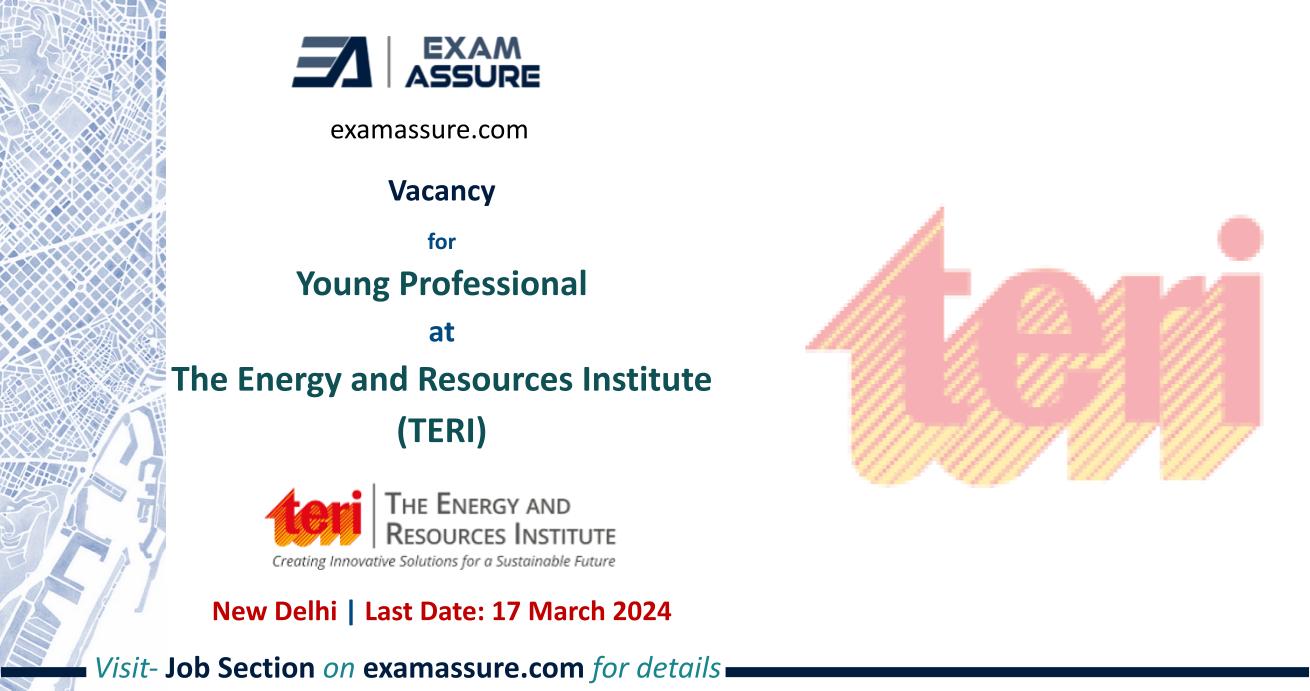 Vacancy for Young Professional at The Energy and Resources Institute (TERI) | New Delhi (Last Date: 17 March 2024)