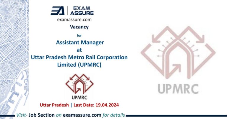 Vacancy for Assistant Manager at Uttar Pradesh Metro Rail Corporation Limited (UPMRC) | Uttar Pradesh (Last Date: 19 April 2024)