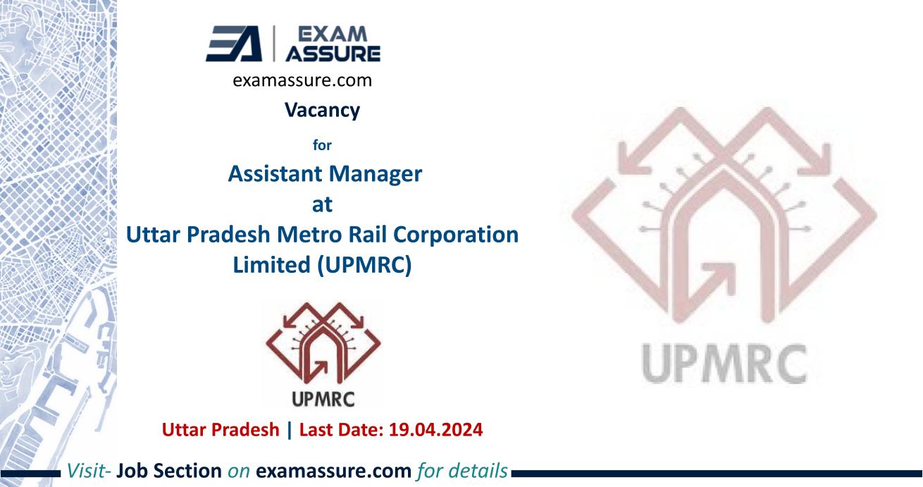 Vacancy for Assistant Manager at Uttar Pradesh Metro Rail Corporation Limited (UPMRC) | Uttar Pradesh (Last Date: 19 April 2024)