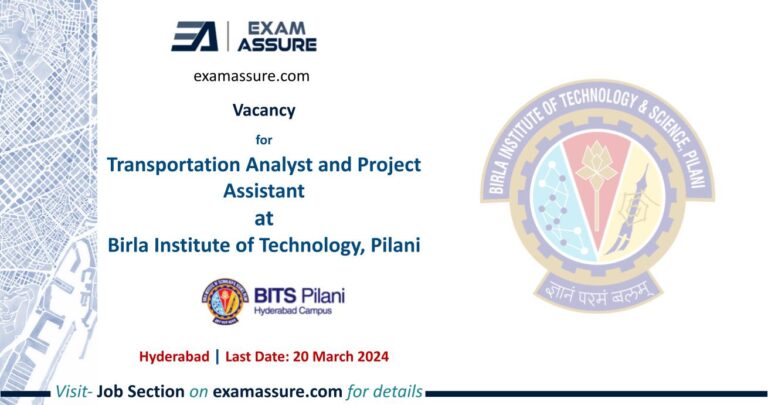 Vacancy for Transportation Analyst and Project Assistant at Birla Institute of Technology, Pilani | Hyderabad (Last Date: 20 March 2024)