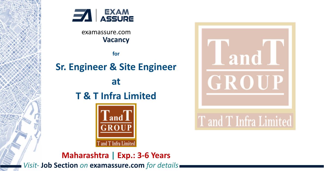 Vacancy for Sr. Engineer & Site Engineer at T & T Infra Limited | Maharashtra (Exp.: 3-6 Years)