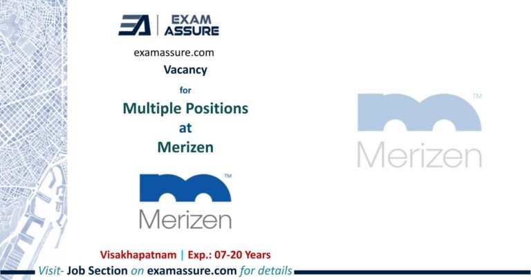 Vacancy for Multiple Positions at Merizen | Visakhapatnam (Exp.: 07-20 Years)