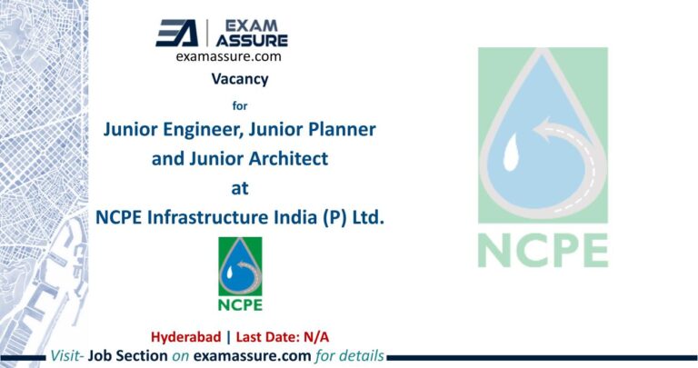 Vacancy for Junior Engineer, Junior Planner and Junior Architect at NCPE Infrastructure India (P) Ltd. | Hyderabad