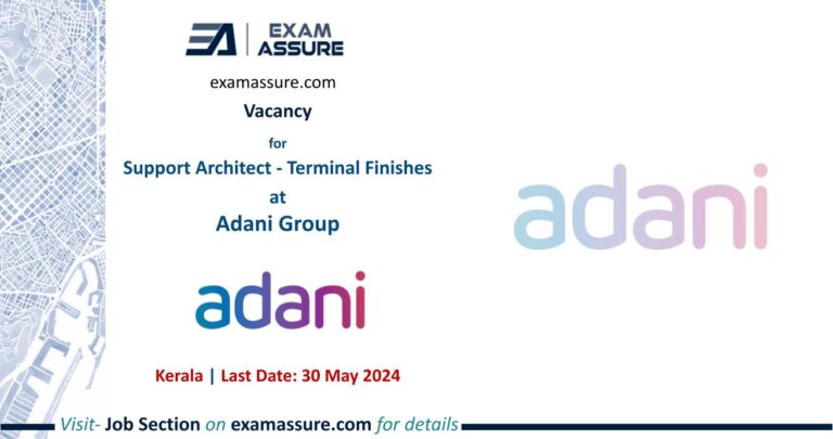 Vacancy for Support Architect - Terminal Finishes at Adani Group | Thiruvananthapuram, Kerala (Last Date: 30 May 2024)