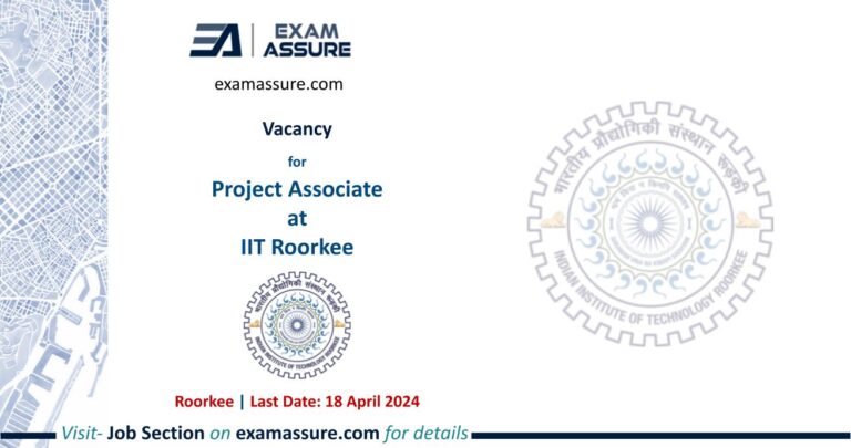 Vacancy for Project Associate at IIT Roorkee | Uttarakhand (Last Date: 18 April 2024)