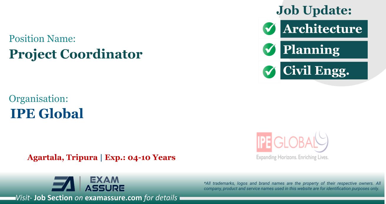 Vacancy for Project Coordinator at IPE Global | Agartala, Tripura (Exp.: 04-10 Years)