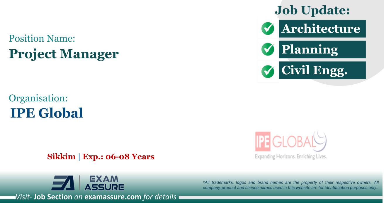 Vacancy for Project Manager at IPE Global | Sikkim (Exp.: 06-08 Years)