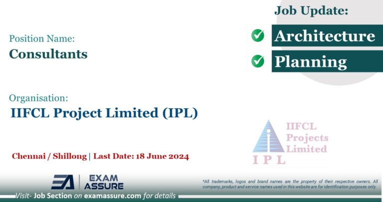 Vacancy for Consultants at IIFCL Project Limited (IPL) | Chennai / Shillong (Last Date: 18 June 2024)