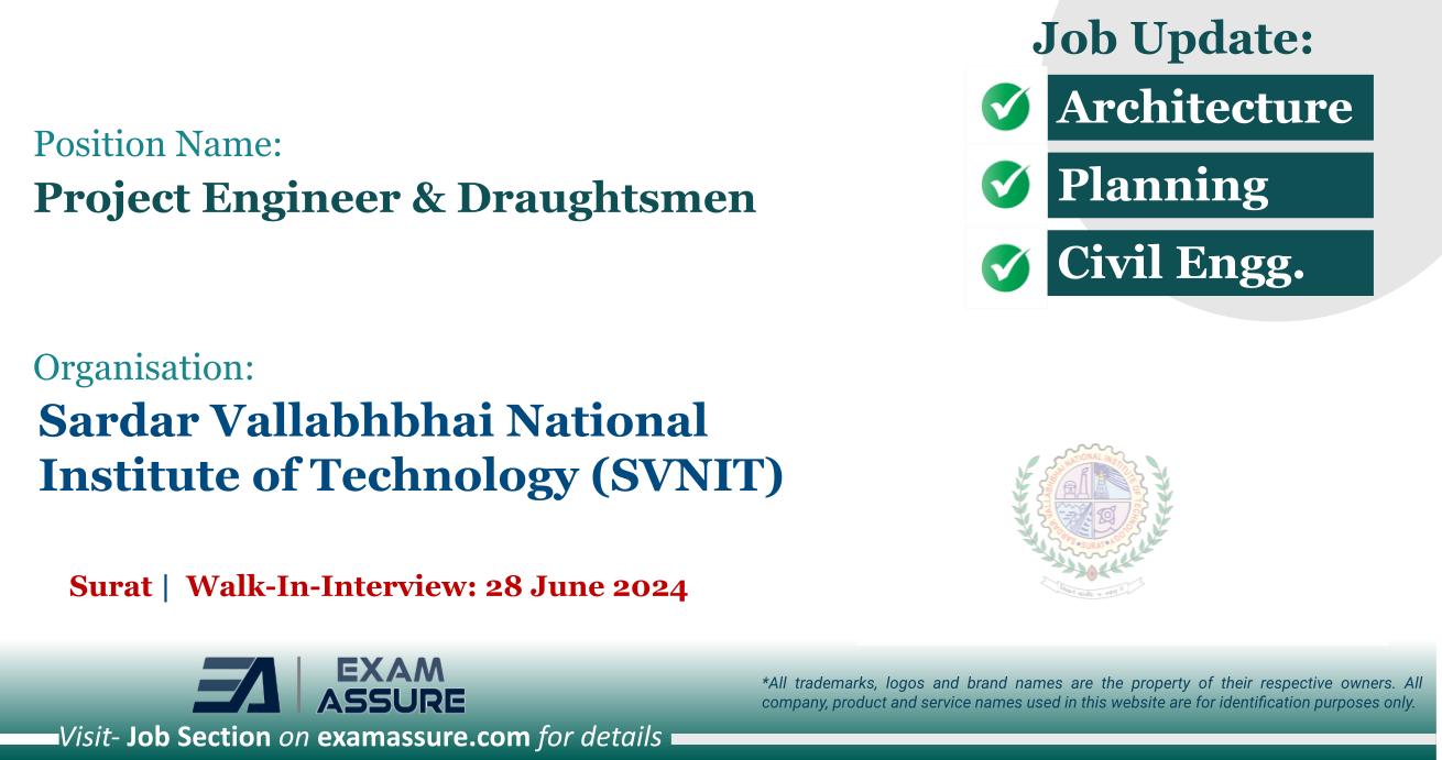 Vacancy for Project Engineer & Draughtsmen at Sardar Vallabhbhai National Institute of Technology (SVNIT) | Surat (Walk-In-Interview: 28 June 2024)